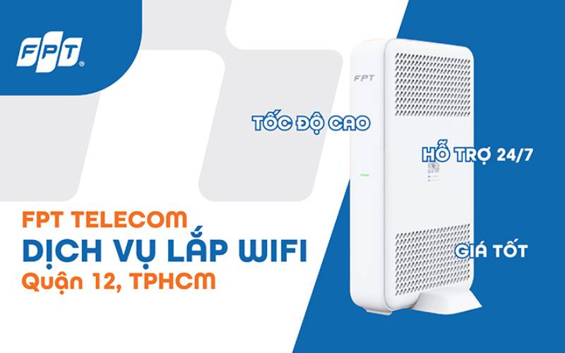 Đăng Ký Internet FPT Quận 12 - Lắp Mạng FPT Tốc Độ Cao, Giá Tốt, Hỗ Trợ 24/7