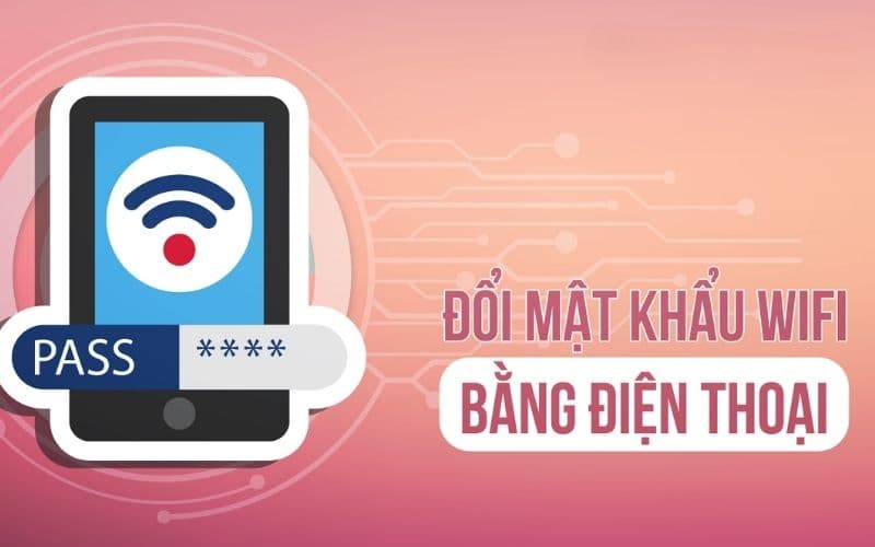 Đổi mật khẩu WiFi bằng điện thoại