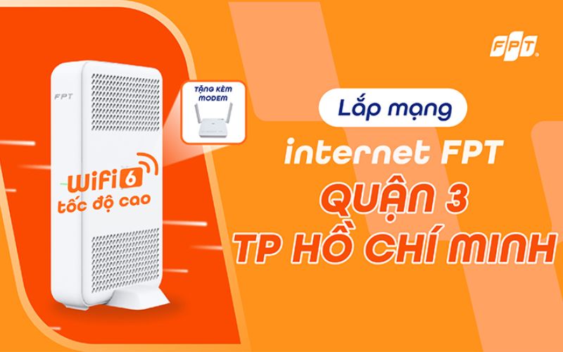 Đăng Ký Lắp Mạng FPT Quận 3 Giá Bao Nhiêu? Bảng Giá &amp; Ưu Đãi Mới Nhất