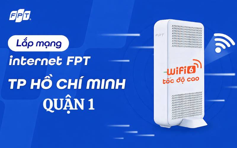 Lắp Mạng FPT Quận 1 Hồ Chí Minh – Internet Tốc Độ Cao, Lắp Nhanh 24–48H, Giá Ưu Đãi Mới Nhất