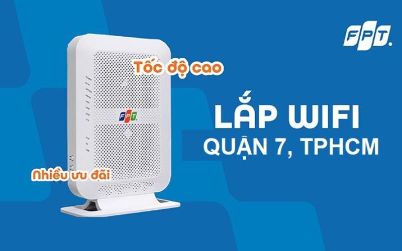 Lắp Mạng FPT Quận 7 Hồ Chí Minh – Tốc Độ Cao Ổn Định